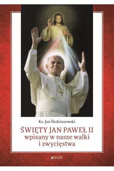 �wi�ty Jan Pawe� II wpisany w nasze walki i zwyci�stwa - Jan �ledzianowski