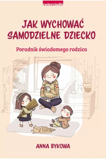 eBook Jak wychowa� samodzielne dziecko. Poradnik �wiadomego rodzica mobi epub - Anna  Bykowa