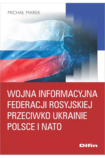 Wojna informacyjna Federacji Rosyjskiej przeciwko Ukrainie, Polsce i NATO - Marek Micha�