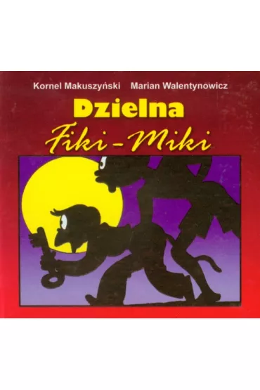 Dzielna Fiki Miki sk�adanka - Kornel Makuszy�ski, Marian Walentynowicz