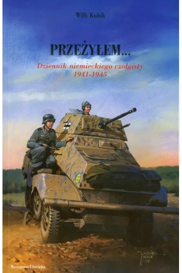 Prze�y�em... Dziennik niemieckiego czo�gisty 1941-1945 - Kubik Willi