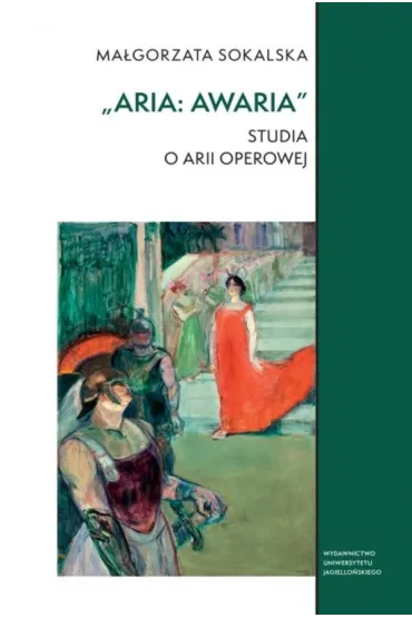 &bdquo;Aria: awaria&rdquo;. Studia o arii operowej.  Studia Komparatystyczne - Ma�gorzata Sokalska