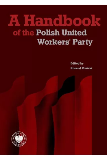 A Handbook of the Polish United Workers' Party - Konrad Rokicki