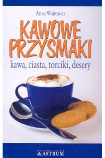 Kawowe przysmaki - Anna Wojtowicz