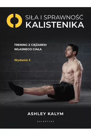 Si�a i sprawno�� - kalistenika. Trening z ci�arem w�asnego cia�a - Ashley Kalym
