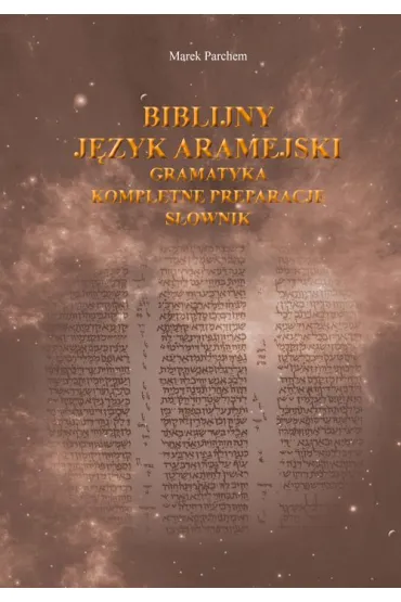 Biblijny j�zyk aramejski: gramatyka.. - Marek  Parchem
