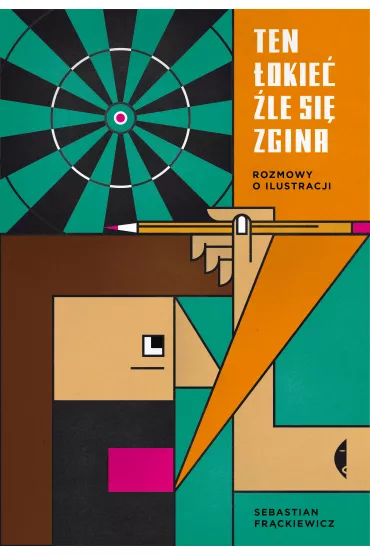 Ten �okie� �le si� zgina. Rozmowy o ilustracji - Sebastian Fr�ckiewicz