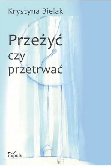 Prze�y� czy przetrwa�? - Krystyna  Bielak