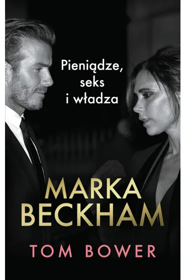 Marka Beckham. Pieni�dze, seks i w�adza - Tom Bower