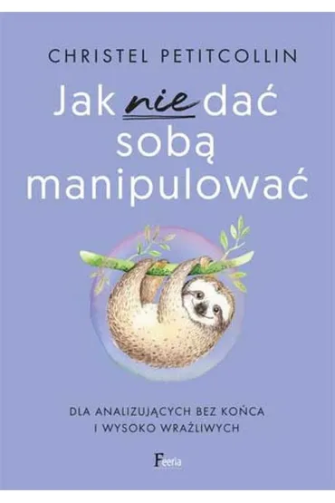 Jak nie da� sob� manipulowa� - Christel Petitcollin