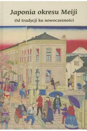 Japonia okresu Meiji  Od tradycji ku nowoczesno�ci wyd 2