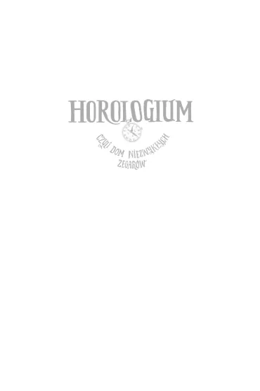 Horologium. Czyli dom niezwyk�ych zegar�w - Ariadna Piepi�rka