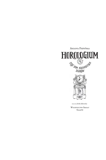 Horologium. Czyli dom niezwyk�ych zegar�w - Ariadna Piepi�rka