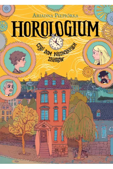 Horologium. Czyli dom niezwyk�ych zegar�w - Ariadna Piepi�rka