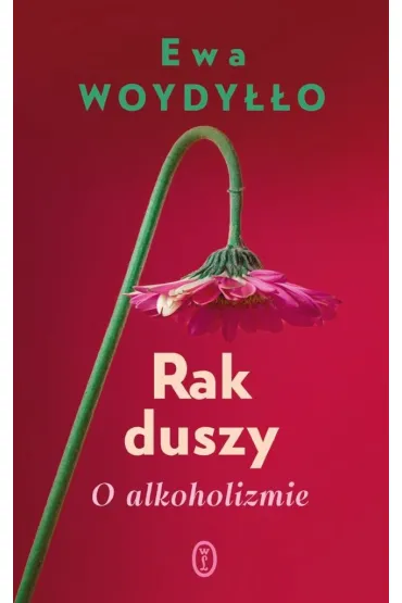 Rak duszy. O alkoholizmie - Ewa Woydy��o
