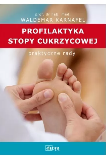 Profilaktyka Stopy Cukrzycowej. Praktyczne porady - Waldemar Karnafel