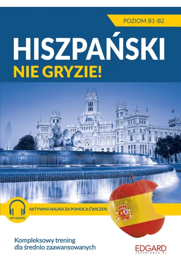 Hiszpa�ski nie gryzie! Dla �rednio zaawansowanych Poziom B1-B2 - Agnieszka Kowalewska 
