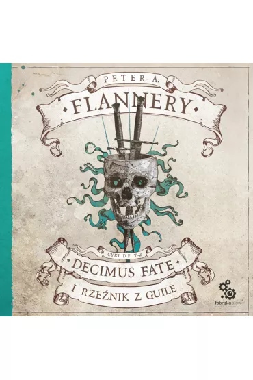 Audiobook Decimus Fate i Rze�nik z Guile. Decimus Fate. Tom 2 mp3 - Peter A. Flannery