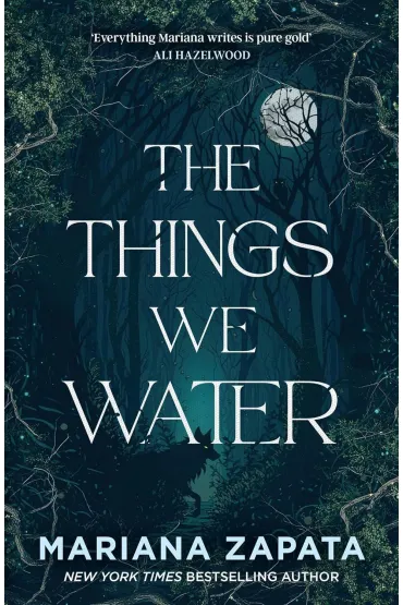 The Things We Water - Mariana Zapata