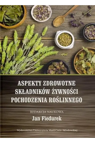 Aspekty zdrowotne sk�adnik�w �ywno�ci pochodzenia - Jan Fiedurek