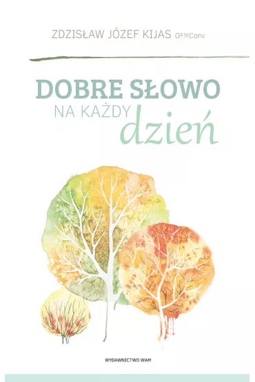 Dobre s�owo na ka�dy dzie� - Zdzis�aw J�zef Kijas