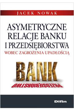 eBook Asymetryczne relacje banku i przedsibiorstwa wobec zagroenia upadoci pdf