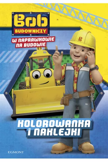 Bob Budowniczy. W Naprawkowie na budowie - Teresa Duralska-Macheta