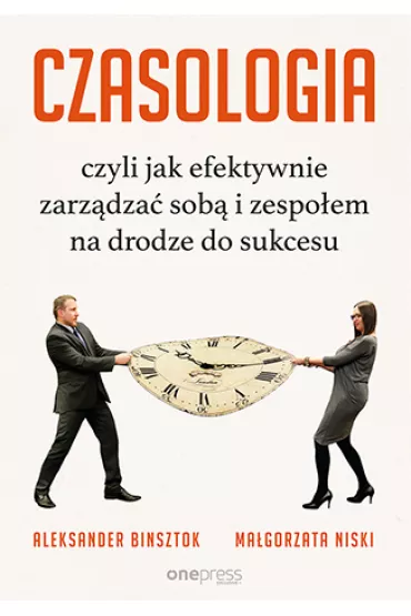 CZASOLOGIA, czyli jak efektywnie zarz�dza� sob� i zespo�em na drodze do sukcesu - Aleksander Binsztok, Ma�gorzata Niski