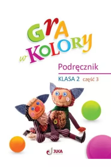 Gra w kolory. Podr�cznik. Szko�a podstawowa. Klasa 2. Cz�� 3 - Beata Soko�owska, Katarzyna Grodzka