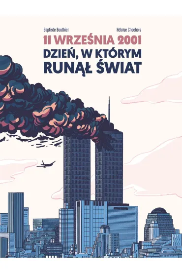 11 wrze�nia 2001. Dzie�, w kt�rym run�� �wiat - Bouthier Baptiste, Chochois Heloise