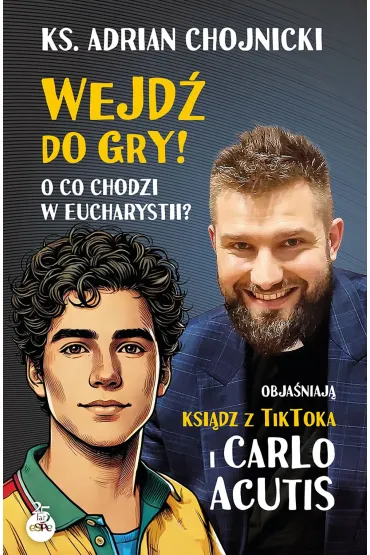 Wejd� do gry! O co chodzi w Eucharystii? Obja�niaj� ksi�dz z TikToka i Carlo Acutis - Adrian Chojnicki