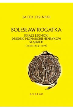eBook Bolesaw Rogatka ksi legnicki dziedzic monarchii Henrykw lskich pdf