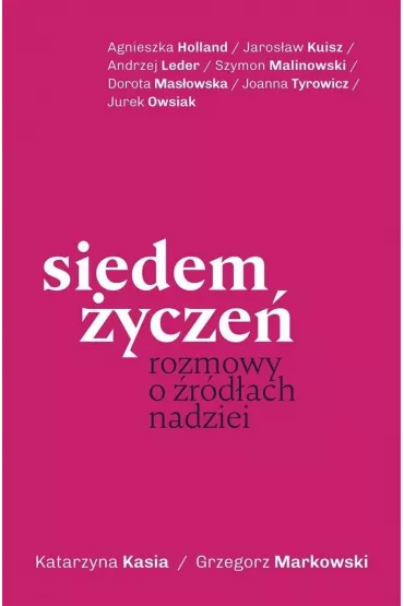 Siedem �ycze�. Rozmowy o �r�d�ach nadziei z autografem - Grzegorz Markowski, Katarzyna Kasia