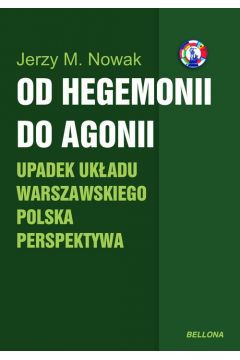 Od Hegemonii Do Agonii. Upadek Ukadu Warszawskiego Polska Perspektywa
