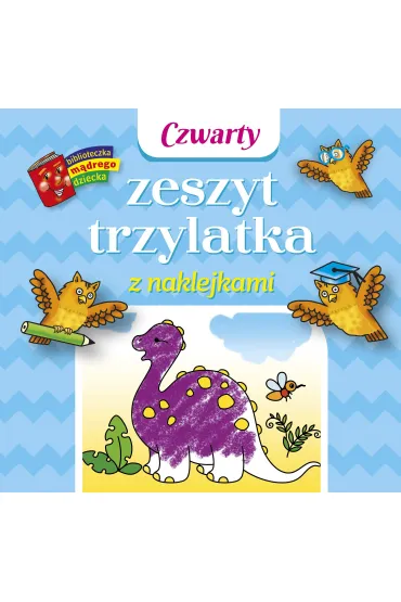 Biblioteczka m�drego dziecka. Czwarty zeszyt trzylatka z naklejkami - Anna Wi�niewska