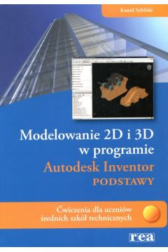 Modelowanie 2D i 3D w programie Autodesk Inventor podstawy wiczenia dla uczniw rednich szk technicznych