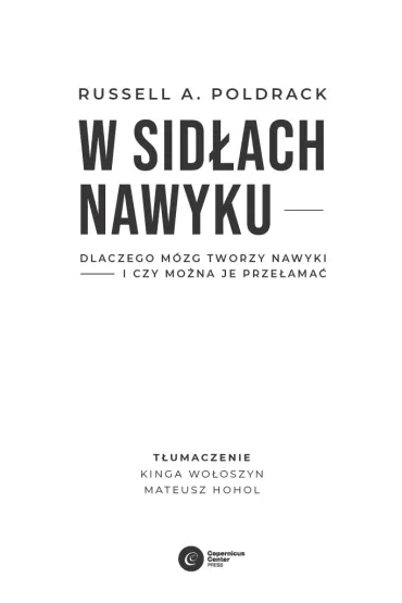 W sid�ach nawyku. Dlaczego m�zg tworzy nawyki i czy mo�na je prze�ama� - Russell A. Poldrack