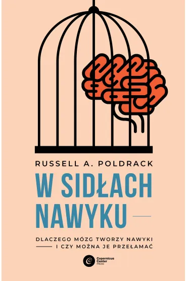 W sid�ach nawyku. Dlaczego m�zg tworzy nawyki i czy mo�na je prze�ama� - Russell A. Poldrack
