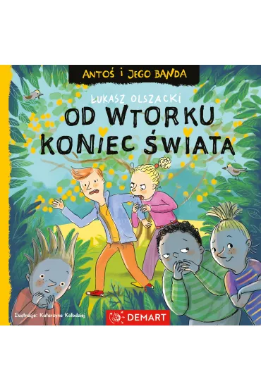 Anto� i jego banda. Od wtorku koniec �wiata. Seria detektywistyczna - �ukasz Olszacki
