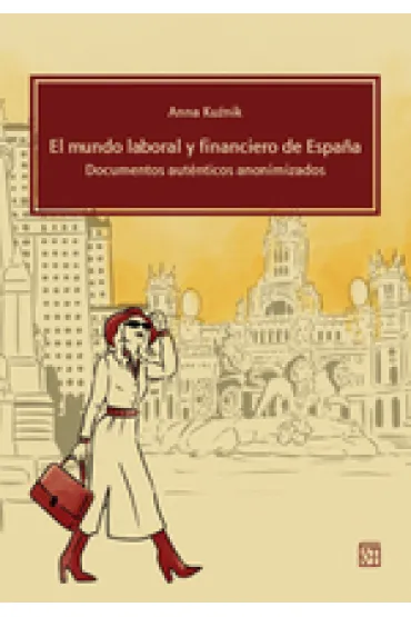 El mundo laboral y financiero de Espana. Documentos aut�nticos anonimizados - Anna  Ku�nik