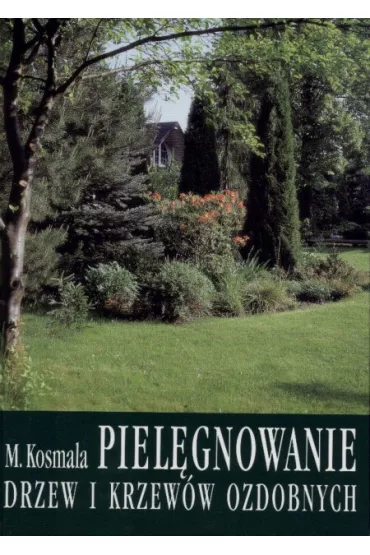 Piel�gnowanie drzew i krzew�w ozdobnych - Marek Kosmala