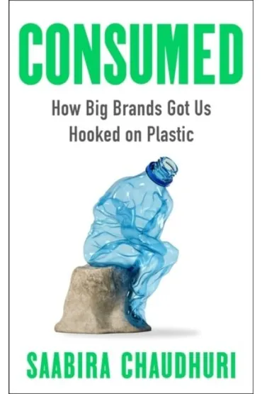 Consumed. How Big Brands Got Us Hooked on Plastic wer. angielska - Saabira Chaudhuri