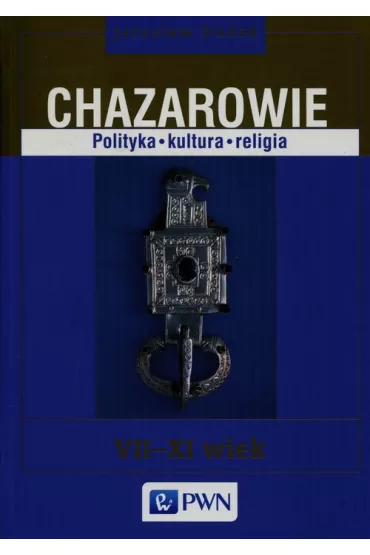 Chazarowie Polityka kultura religia - Jaros�aw Dudek