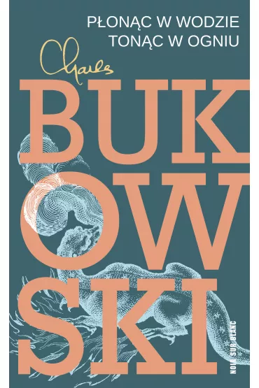 P�on�c w wodzie, ton�c w ogniu - Charles Bukowski