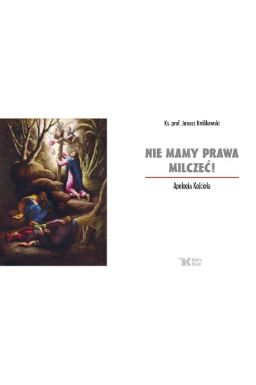 Nie mamy prawa milcze�! Apologia Ko�cio�a - Janusz Kr�likowski