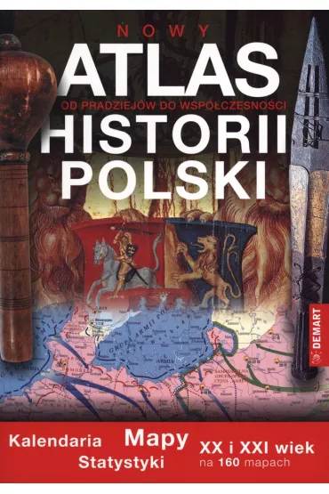 Atlas historia Polski. Od pradziej�w do wsp�czesno�ci