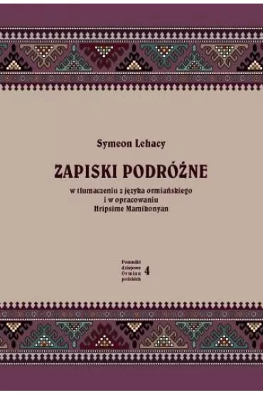 Zapiski podr�ne. W t�umaczeniu z j�zyka ormia�skiego i w opracowaniu Hripsime Mamikonyan - Symeon Lehacy