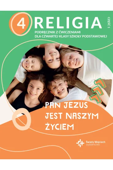 Pan Jezus jest naszym �yciem - klasa 4. Podr�cznik z �wiczeniami do religii dla czwartej klasy szko�y podstawowej. Cz�� 1 - Pawe� P�aczek