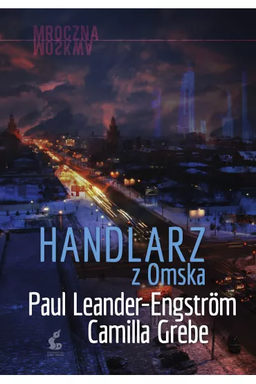 Handlarz z Omska. Mroczna Moskwa. Tom 2 - Camilla Grebe, Paul Leander-Engstr�m