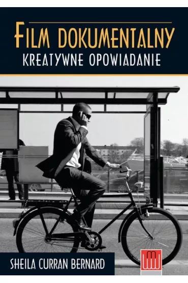 Film dokumentalny. Kreatywne opowiadanie - Bernard Sheila Curran